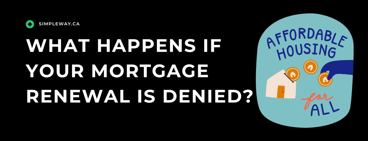 what happens if your mortgage renewal is denied